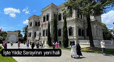 Yıldız Sarayı'ında bir gün! İşte Yıldız Sarayı'nın yeni hali