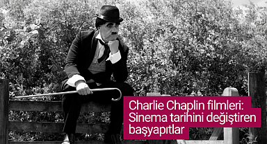 Charlie Chaplin filmleri: Sinema tarihini değiştiren başyapıtlar