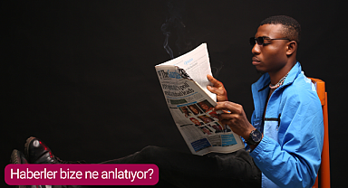 Haberler bize ne anlatıyor?