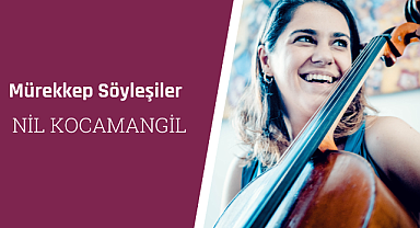 Çellist Nil Kocamangil, İstanbul Uluslararası Oda Müziği Festivali'ni anlattı