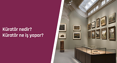 Küratör nedir? Küratör ne iş yapar?