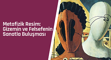 Metafizik Resim: Gizemin ve felsefenin sanatla buluşması