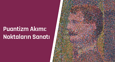 Puantizm akımı: Noktaların sanatı