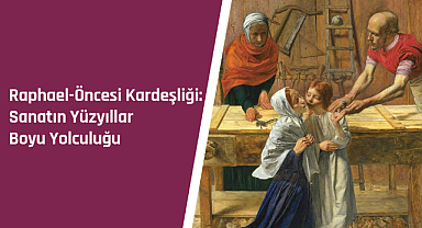 Raphael-Öncesi Kardeşliği: Sanatın yüzyıllar boyu yolculuğu