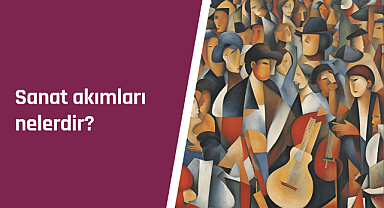 Sanat akımları nelerdir?