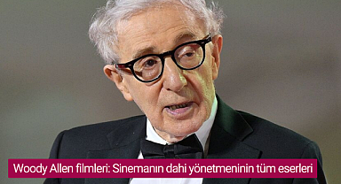 Woody Allen filmleri: Sinemanın dahi yönetmeninin tüm eserleri