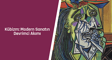 Kübizm: Modern sanatın devrimci akımı