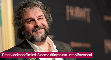 Peter Jackson filmleri: Sinema dünyasının usta yönetmeni