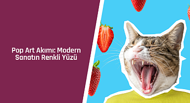 Pop Art akımı: Modern sanatın renkli yüzü