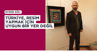 Evren Gül: Resim yapma davranışı benim için içgüdüsel bir süreç