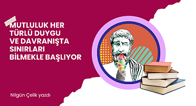 Mutluluk her türlü duygu ve davranışta sınırları bilmekle başlıyor