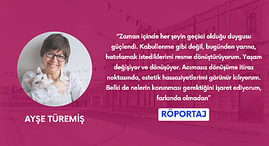 Ayşe Türemiş: Sanat ve sanatçı, bakmak yerine görmeyi sağlayabilir