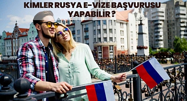 Kimler Rusya e-Vize Başvurusu Yapabilir?