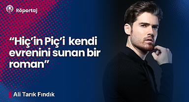 Ali Tarık Fındık: Hiç'in Piç'i kitabı aslında kendi evrenini sunan bir roman