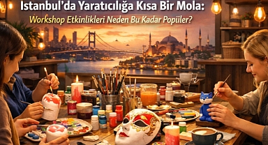 İstanbul'da Yaratıcılığa Kısa Bir Mola: Workshop Etkinlikleri Neden Bu Kadar Popüler? 