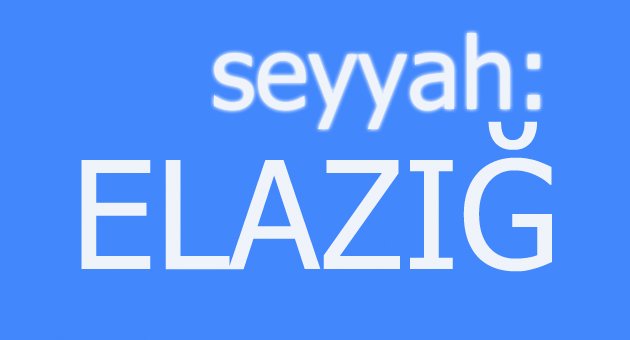 Doğu Anadolu'nun altın şehri: Elazığ