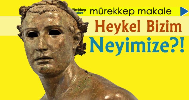 Heykel Bizim Neyimize?!