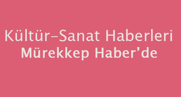 Kültür sanat haberleri Mürekkep Haber'de