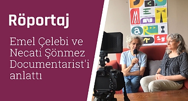 Emel Çelebi ve Necati Sönmez Documentarist'i anlattı