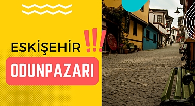 Eskişehir'in tarihi ilçesi: Odunpazarı