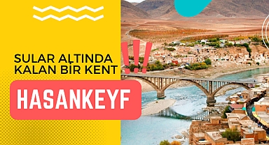 Sular altında kalan bir kent: Hasankeyf