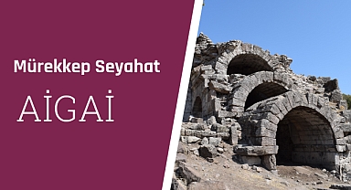 2 bin 700 yıllık Aigai Antik Kenti'ni gezdik!