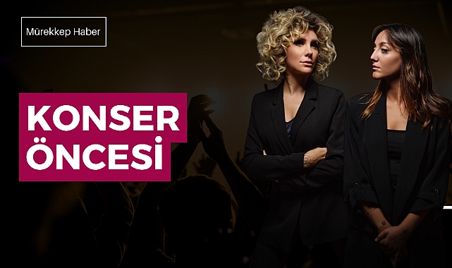 Konser Öncesi programının bu haftaki konukları İklim Tamkan ve Türkü Yavuz